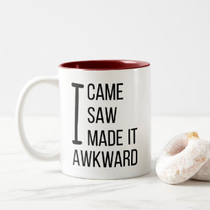 I Came I Saw I Made it Awkward - Funny  Two-Tone Coffee Mug