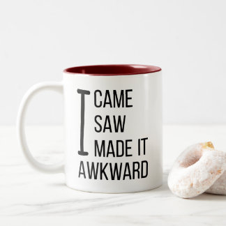 I Came I Saw I Made it Awkward - Funny Two-Tone Coffee Mug