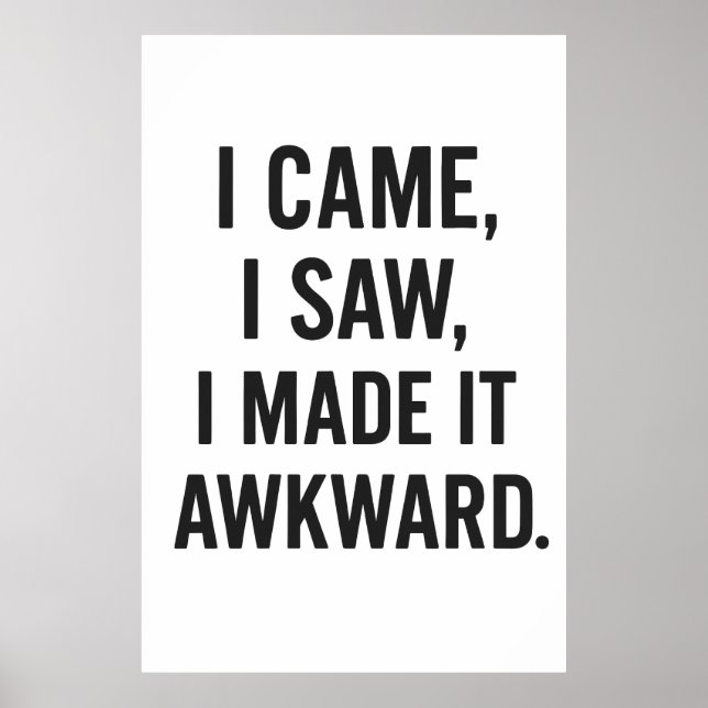 I Came, I Saw, I Made It Awkward Poster (Front)