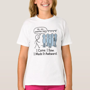 I Came I Saw I Made It Awkward T-Shirt – Funny 