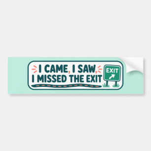 I Came I Saw I Missed The Exit Funny Bumper Sticker