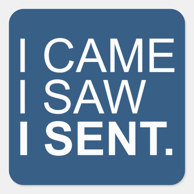 I Came I Saw I Sent Square Sticker (Front)