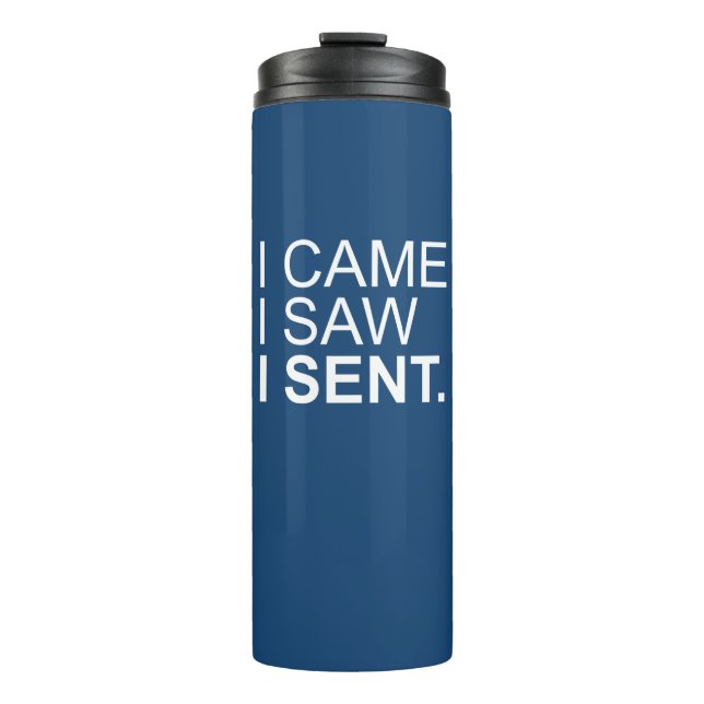 I Came I Saw I Sent Thermal Tumbler (Front)