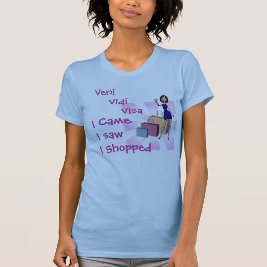 I Came, I Saw, I Shopped!! T-Shirt