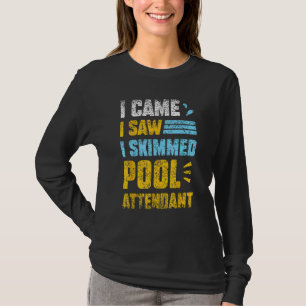 I Came I Saw I Skimmed Pool Attendant Swimming Att T-Shirt