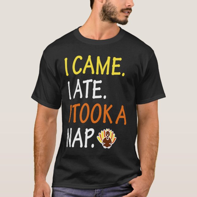 I Came I Saw I Took A Nap   Cute Thanksgiving Turk T-Shirt (Front)