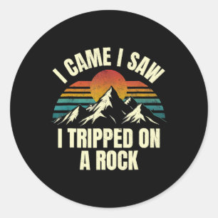 I Came I Saw I Tripped On A Rock - Camping Hiking Classic Round Sticker
