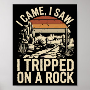 I Came I Saw I Tripped On A Rock Camping Hiking Wi Poster
