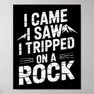 I Came I Saw I Tripped On A Rock Poster