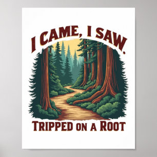 I Came I Saw I Tripped On A Root Hiking Adventure Poster
