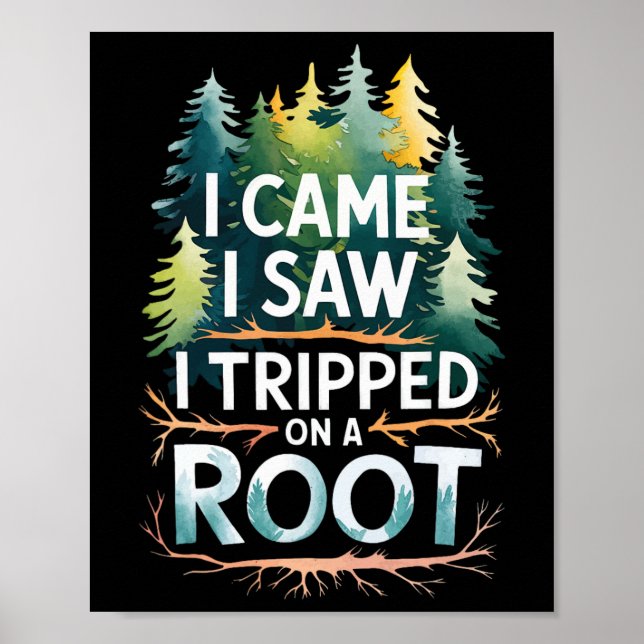 I Came I Saw I Tripped On A Root  Poster (Front)