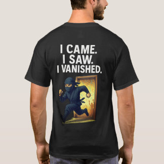 I came I saw I vanished like a Ninja T-Shirt
