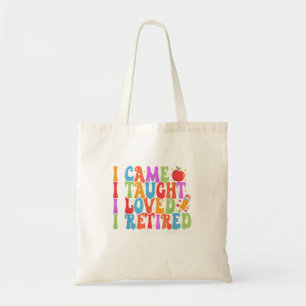 I Came I Taught I Loved I Retired Funny Teacher Tote Bag