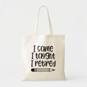 I came I taught I retired tote bag