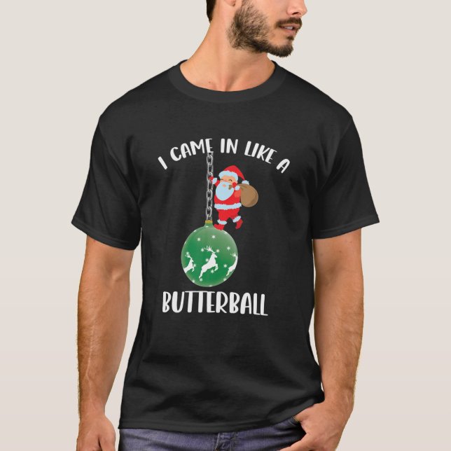 I Came In Like A Butterball Christmas Santa Clause T-Shirt (Front)