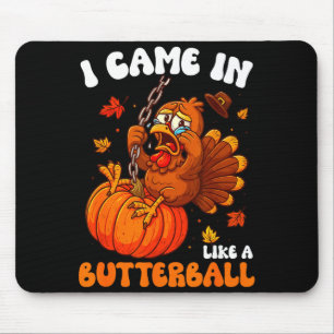 I Came In Like A Butterball Funny Happy Thanksgivi Mouse Mat