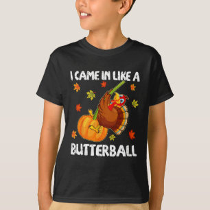 I Came In Like A Butterball Funny Happy Thanksgivi T-Shirt