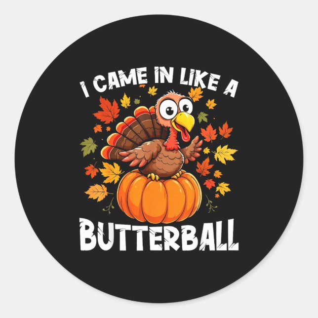 I Came In Like A Butterball Funny Harvest Day Men  Classic Round Sticker (Front)