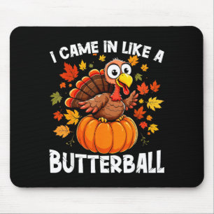I Came In Like A Butterball Funny Harvest Day Men  Mouse Mat