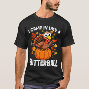 I Came In Like A Butterball Funny Harvest Day Men T-Shirt