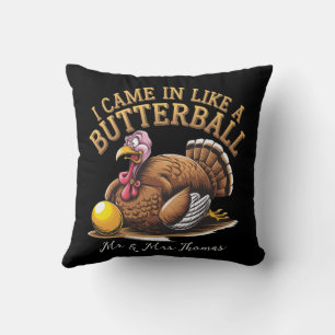 I Came in Like a Butterball! Funny Thanksgiving Cushion