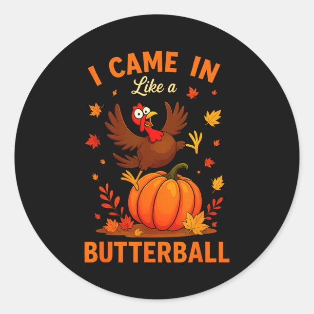 I Came In Like A Butterball Funny Thanksgiving Fam Classic Round Sticker (Front)