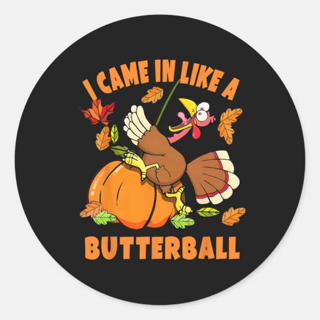 I Came In Like A Butterball Funny Turkey Autumn Th Classic Round Sticker (Front)