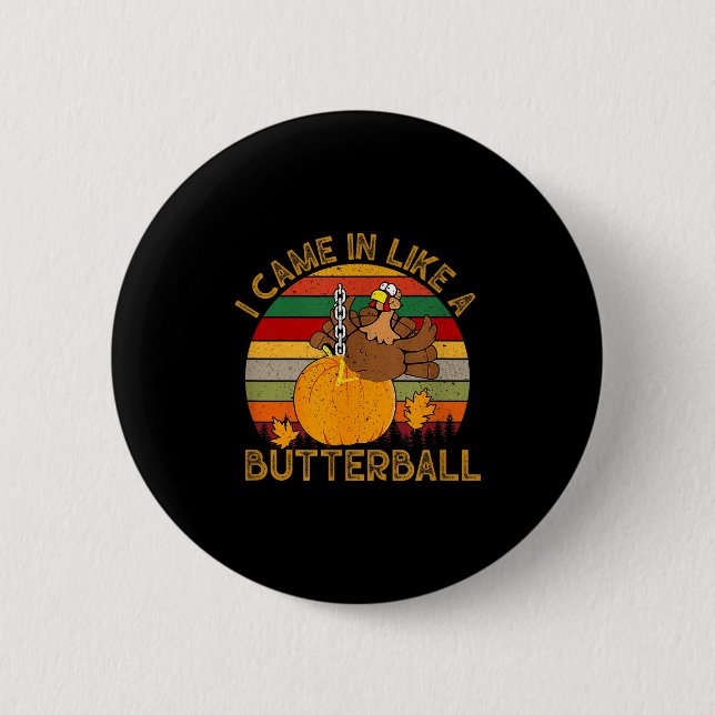 I Came In Like A Butterball Funny Turkey Thanksgiv 6 Cm Round Badge (Front)