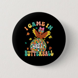 I Came In Like A Butterball Funny Turkey Thanksgiv 6 Cm Round Badge