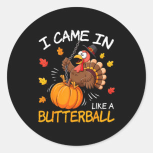 I Came In Like A Butterball Funny Turkey Thanksgiv Classic Round Sticker