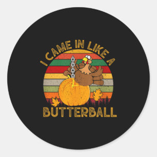 I Came In Like A Butterball Funny Turkey Thanksgiv Classic Round Sticker