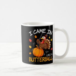 I Came In Like A Butterball Funny Turkey Thanksgiv Coffee Mug