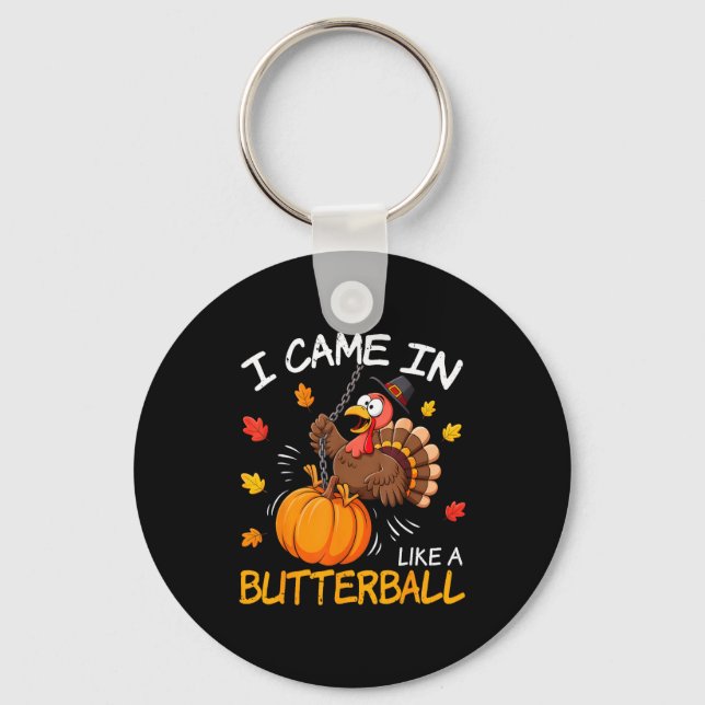 I Came In Like A Butterball Funny Turkey Thanksgiv Key Ring (Front)