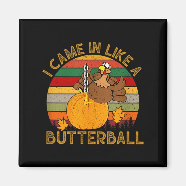 I Came In Like A Butterball Funny Turkey Thanksgiv Magnet (Front)