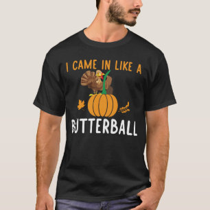I came in like a butterball T-Shirt