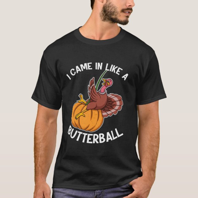 I Came In Like A Butterball Thanksgiving Holiday L T-Shirt (Front)