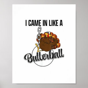 I came in like a butterball Thanksgiving  Poster
