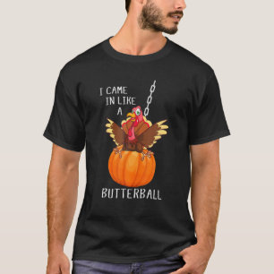 I Came In Like A Butterball Thanksgiving Turkey Co T-Shirt