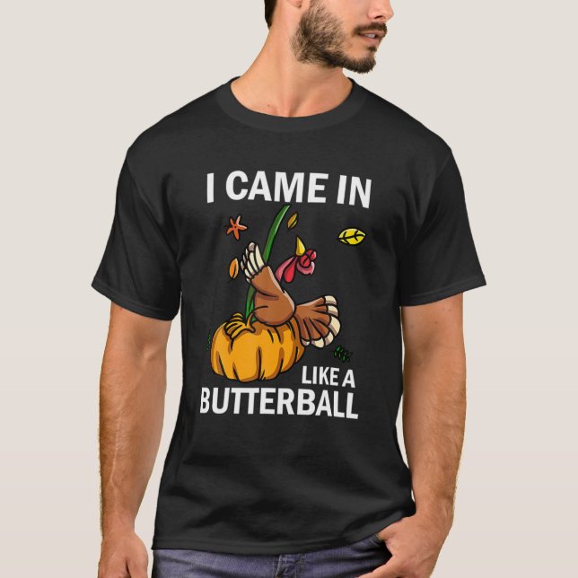 I Came In Like A Butterball Thanksgiving Turkey Co T-Shirt (Front)