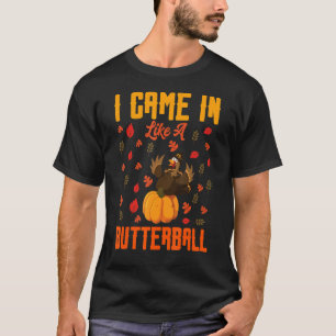 I Came In Like A Butterball Thanksgiving Turkey Co T-Shirt