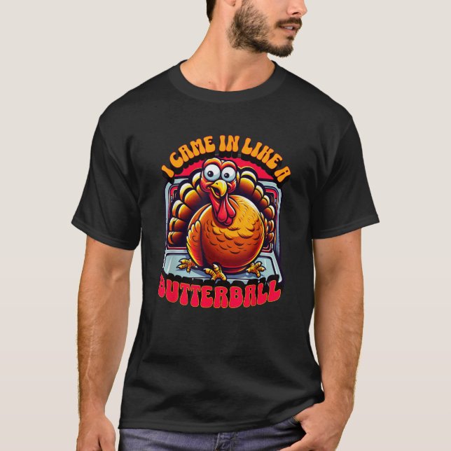 I Came In Like A Butterball Thanksgiving Turkey Fu T-Shirt (Front)