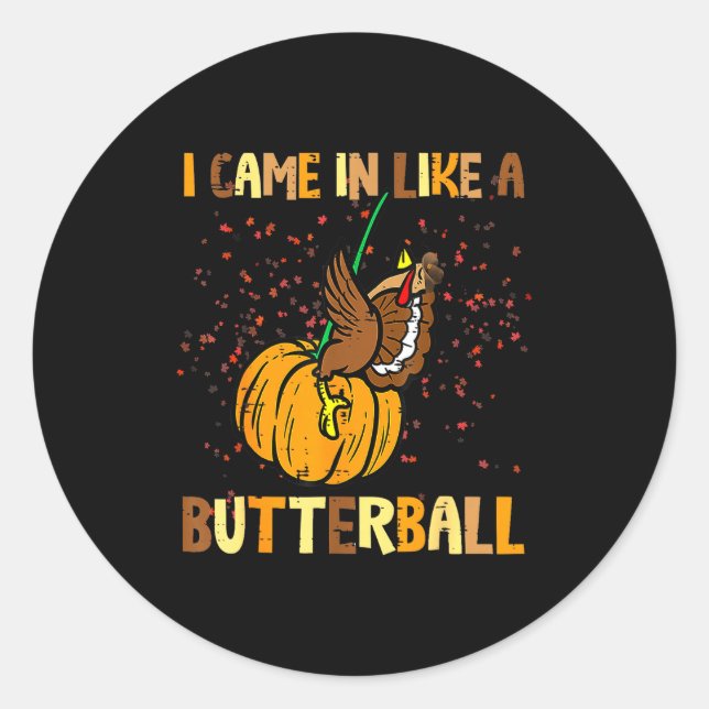 I Came In Like A Butterball Thanksgiving Turkey Wo Classic Round Sticker (Front)