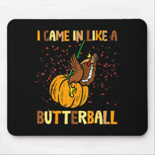 I Came In Like A Butterball Thanksgiving Turkey Wo Mouse Mat
