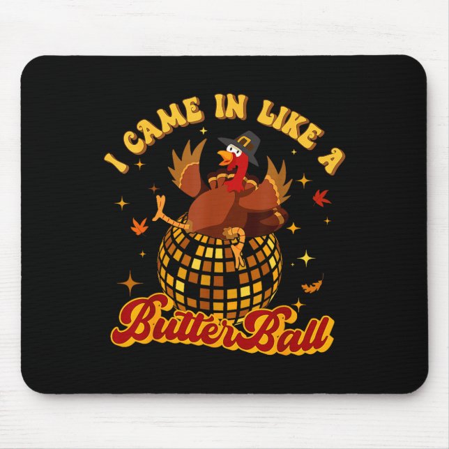 I Came In Like A Butterball Turkey Thanksgiving Di Mouse Mat (Front)