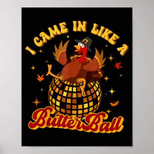 I Came In Like A Butterball Turkey Thanksgiving Di Poster