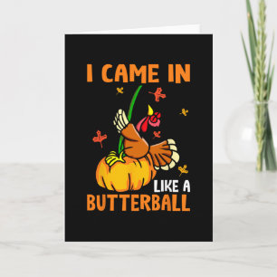 I Came In Like A Butterll Funny Turkey Thanksgivin Card