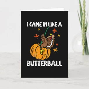 I Came In Like A Butterll Funny Turkey Thanksgivin Card