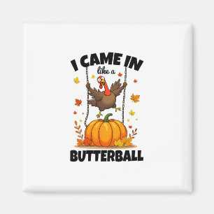 I Came In Like A Butterll Funny Turkey Thanksgivin Magnet