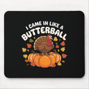 I Came In Like A Butterll Turkey Autumn Thanksgivi Mouse Mat
