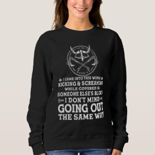 I Came Into This World Kicking And Screaming Viki Sweatshirt